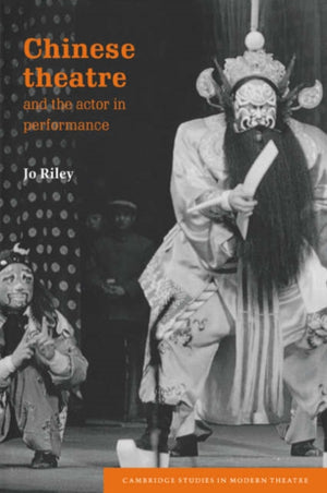 Chinese Theatre and the Actor in Performance