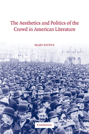 Aesthetics and Politics of the Crowd in American Literature