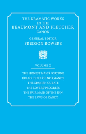 Dramatic Works in the Beaumont and Fletcher Canon: Volume 10, The Honest Man's Fortune, Rollo, Duke of Normandy, The Spanish Curate, The Lover's Progress, The Fair Maid of the Inn, The Laws of Candy