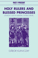 Book cover of: Holy Rulers and Blessed Princesses. By: Gábor Klaniczay