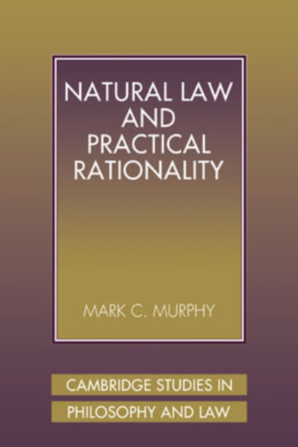 Book cover of: Natural Law and Practical Rationality. By: Mark C. Murphy