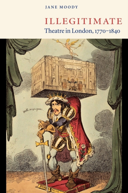 Book cover of: Illegitimate Theatre in London, 1770–1840. By: Jane Moody