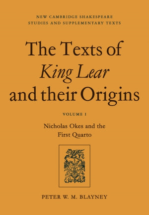 The Texts of King Lear and their Origins: Volume 1, Nicholas Okes and the First Quarto