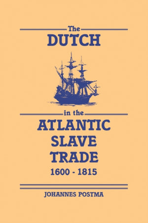 The Dutch in the Atlantic Slave Trade, 1600–1815
