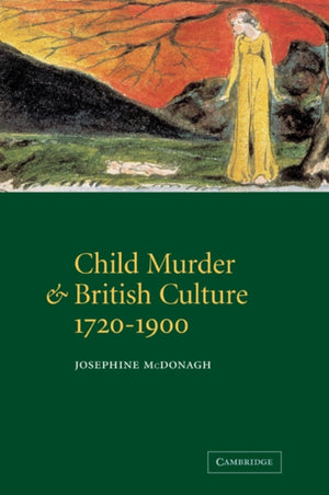 Child Murder and British Culture, 1720–1900