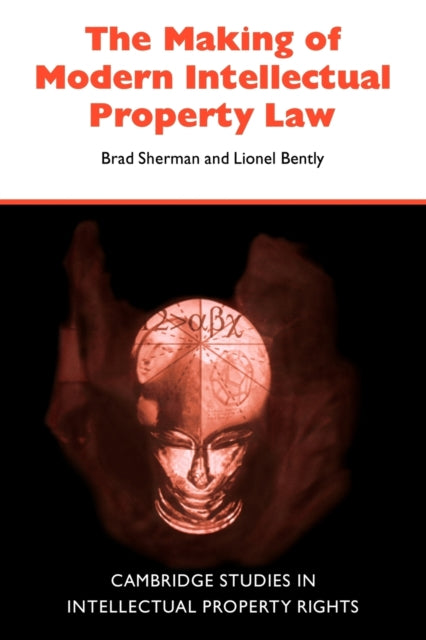 Book cover of: Making of Modern Intellectual Property Law. By: Brad Sherman