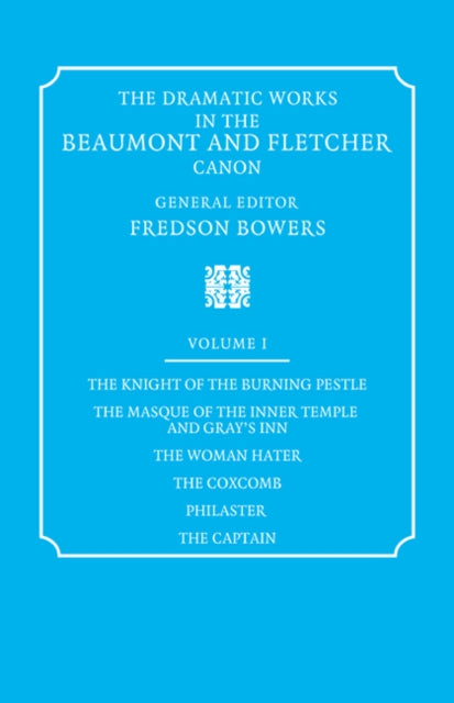 Book cover of: Dramatic Works in the Beaumont and Fletcher Canon: Volume 1, The Knight of the Burning Pestle, The Masque of the Inner Temple and Gray's Inn, The Woman Hater, The Coxcomb, Philaster, The Captain. By: Francis Beaumont