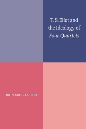 T. S. Eliot and the Ideology of Four Quartets