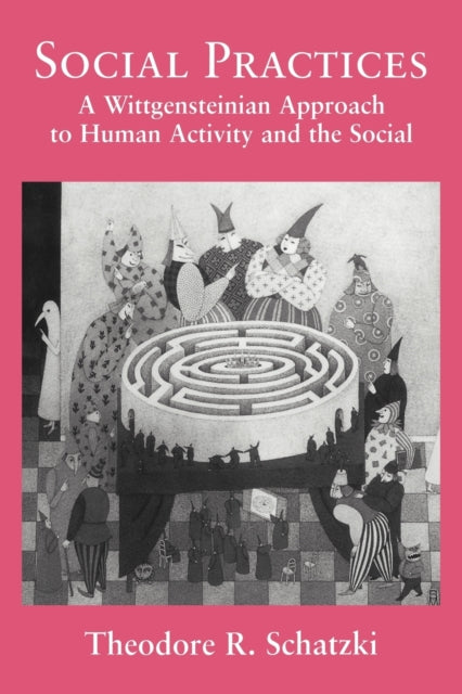 Book cover of: Social Practices. By: Theodore R. Schatzki