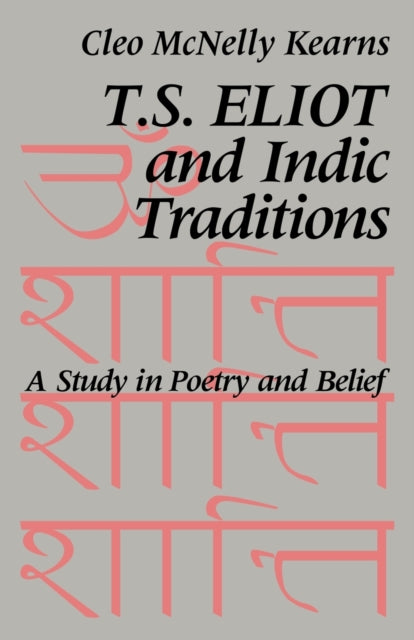Book cover of: T. S. Eliot and Indic Traditions. By: Cleo McNelly Kearns