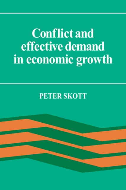 Book cover of: Conflict and Effective Demand in Economic Growth. By: Peter Skott