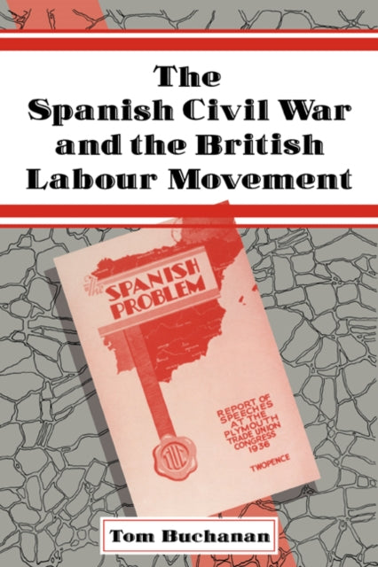 Book cover of: Spanish Civil War and the British Labour Movement. By: Tom Buchanan