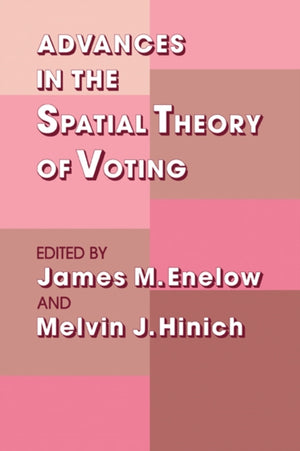 Advances in the Spatial Theory of Voting