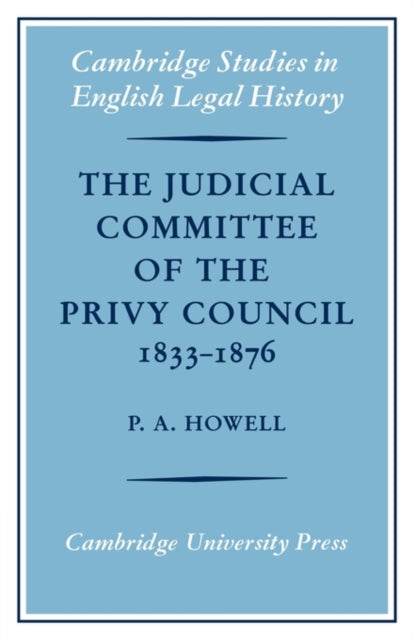 Book cover of: Judicial Committee of the Privy Council 1833–1876. By: P. A. Howell