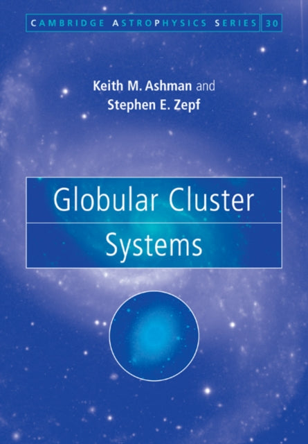 Book cover of: Globular Cluster Systems. By: Keith M. Ashman