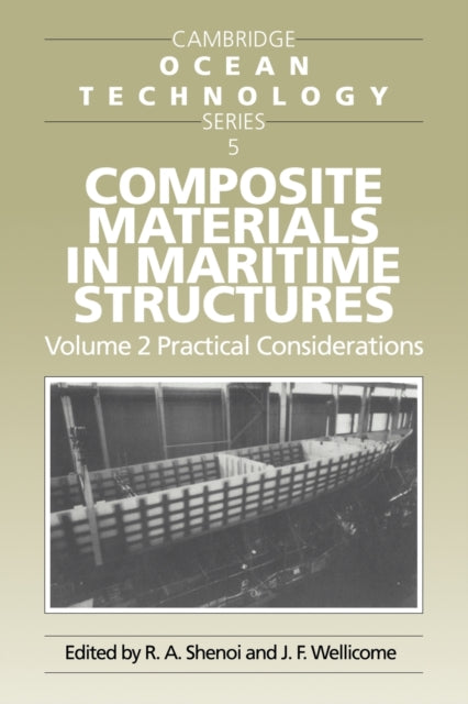 Book cover of: Composite Materials in Maritime Structures: Volume 2, Practical Considerations. By: R. Ajit Shenoi