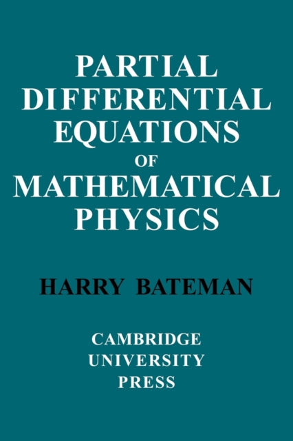 Book cover of: Partial Differential Equations of Mathematical Physics. By: H. Bateman