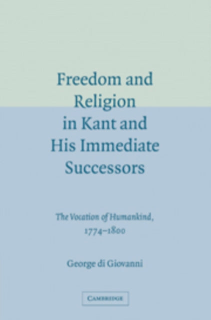 Book cover of: Freedom and Religion in Kant and his Immediate Successors. By: George di Giovanni