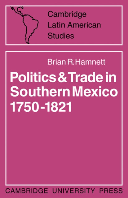 Book cover of: Politics and Trade in Mexico 1750–1821. By: Brian R. Hamnett