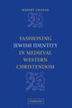 Book cover of: Fashioning Jewish Identity in Medieval Western Christendom. By: Robert Chazan