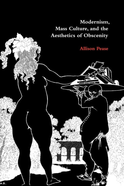 Book cover of: Modernism, Mass Culture, and the Aesthetics of Obscenity. By: Allison Pease