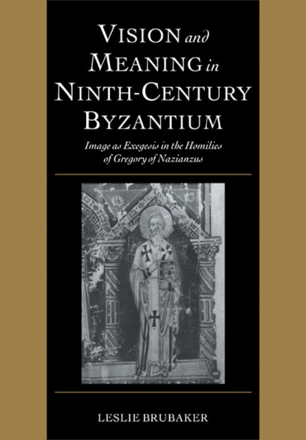 Book cover of: Vision and Meaning in Ninth-Century Byzantium. By: Leslie Brubaker