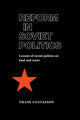 Book cover of: Reform in Soviet Politics. By: Thane Gustafson