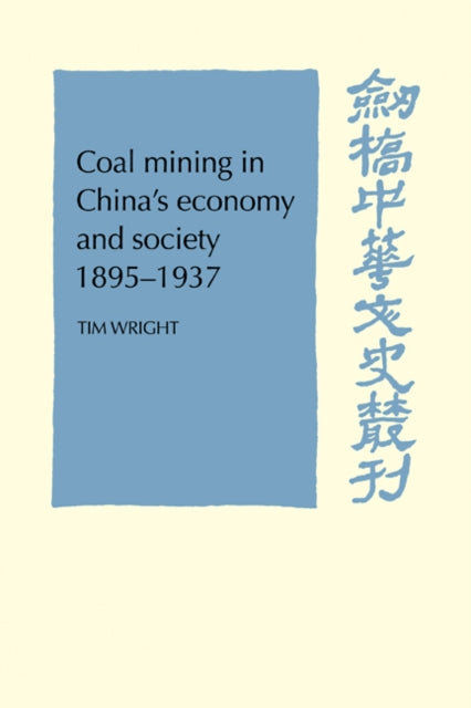 Book cover of: Coal Mining in China's Economy and Society 1895-1937. By: Tim Wright