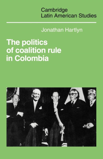 Book cover of: Politics of Coalition Rule in Colombia. By: Jonathan Hartlyn
