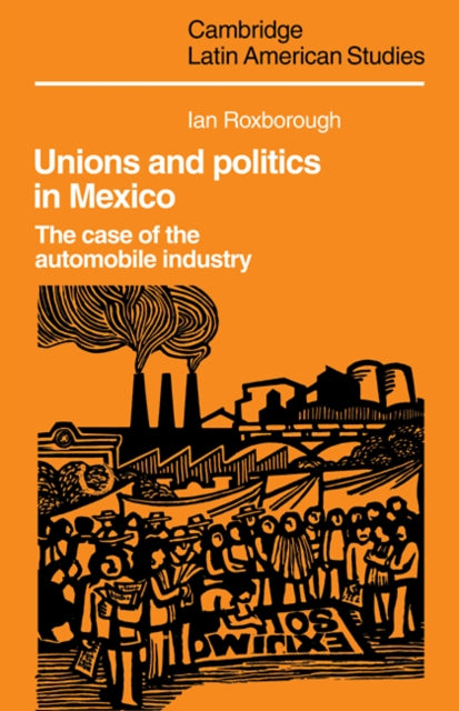 Book cover of: Unions and Politics in Mexico. By: Ian Roxborough