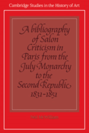 A Bibliography of Salon Criticism in Paris from the July Monarchy to the Second Republic, 1831–1851: Volume 2