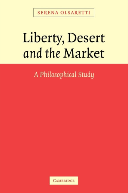 Book cover of: Liberty, Desert and the Market. By: Serena Olsaretti