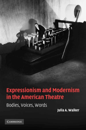Expressionism and Modernism in the American Theatre