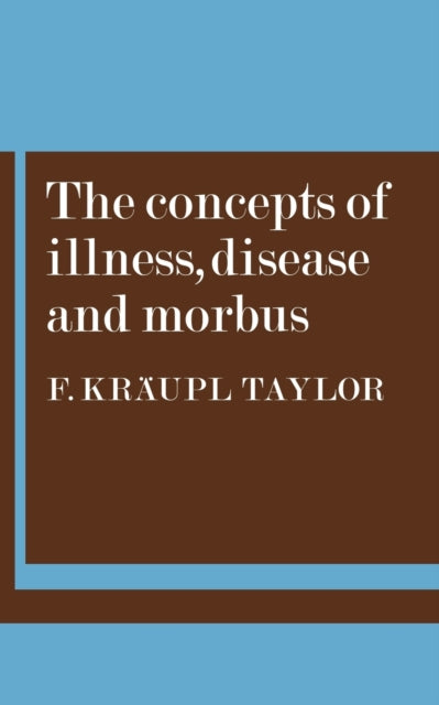 Book cover of: Concepts of Illness, Disease and Morbus. By: F. Kräupl Taylor