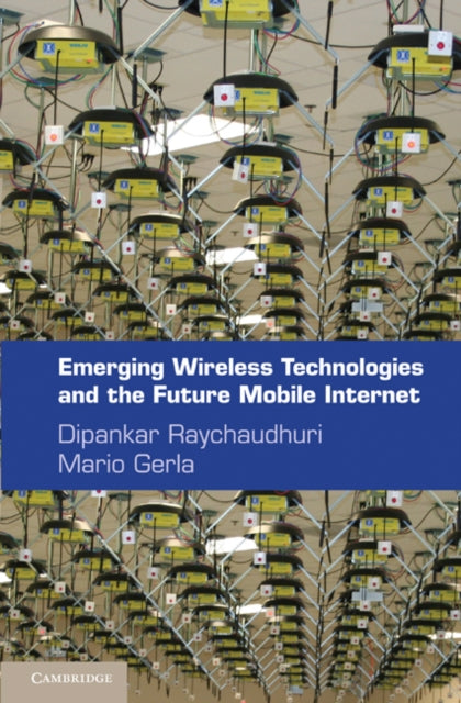 Book cover of: Emerging Wireless Technologies and the Future Mobile Internet. By: Dipankar Raychaudhuri