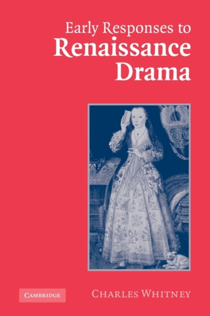 Book cover of: Early Responses to Renaissance Drama. By: Charles Whitney