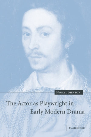 Actor as Playwright in Early Modern Drama