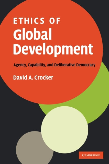 Book cover of: Ethics of Global Development. By: David A. Crocker