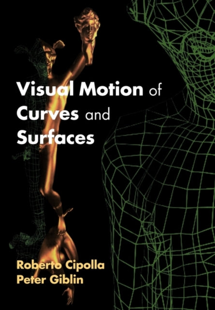 Book cover of: Visual Motion of Curves and Surfaces. By: Roberto Cipolla