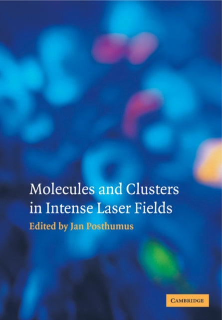 Book cover of: Molecules and Clusters in Intense Laser Fields. By: Jan Posthumus