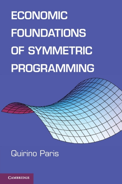 Book cover of: Economic Foundations of Symmetric Programming. By: Quirino Paris