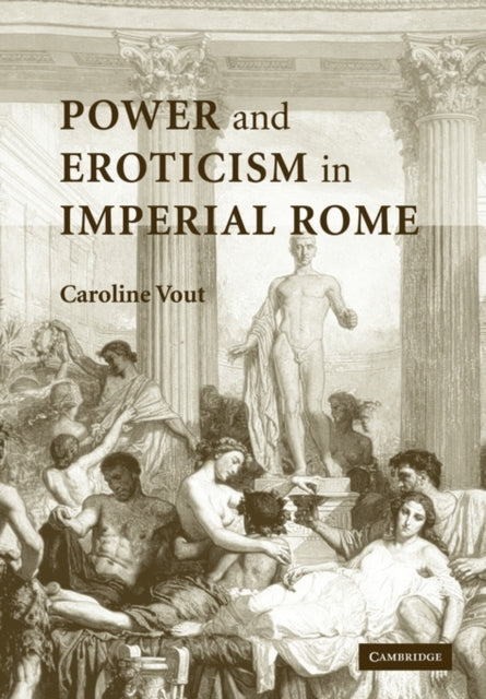 Book cover of: Power and Eroticism in Imperial Rome. By: Caroline Vout