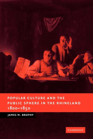 Popular Culture and the Public Sphere in the Rhineland, 1800–1850