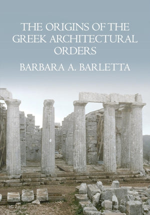 The Origins of the Greek Architectural Orders