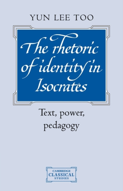 Book cover of: Rhetoric of Identity in Isocrates. By: Yun Lee Too