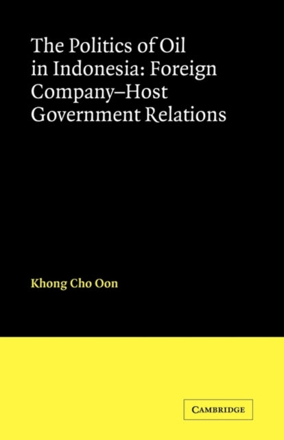 Book cover of: Politics of Oil in Indonesia. By: Khong Cho Oon