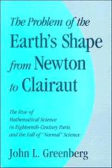 Book cover of: Problem of the Earth's Shape from Newton to Clairaut. By: John L. Greenberg