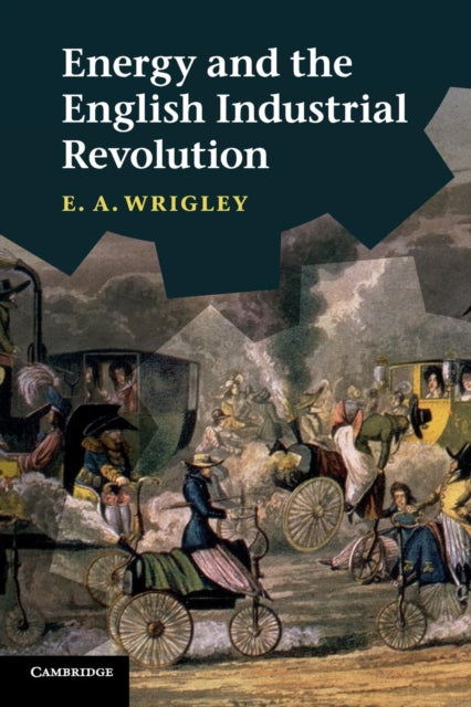 Book cover of: Energy and the English Industrial Revolution. By: Edward Anthony Wrigley