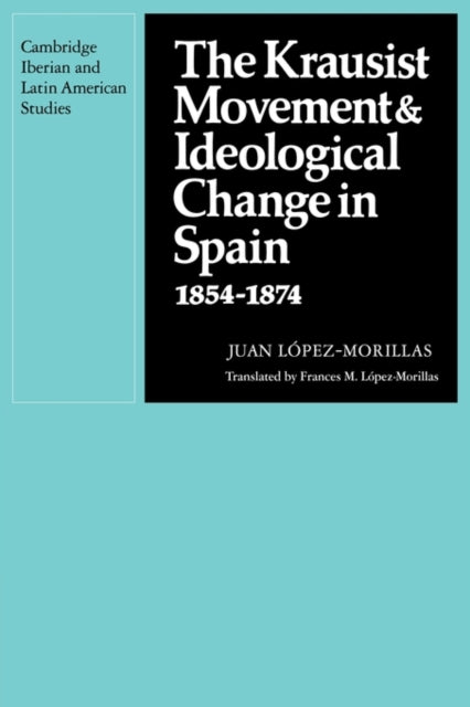 Book cover of: Krausist Movement and Ideological Change in Spain, 1854–1874. By: Juan Lòpez-Morillas