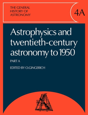 General History of Astronomy: Volume 4, Astrophysics and Twentieth-Century Astronomy to 1950: Part A